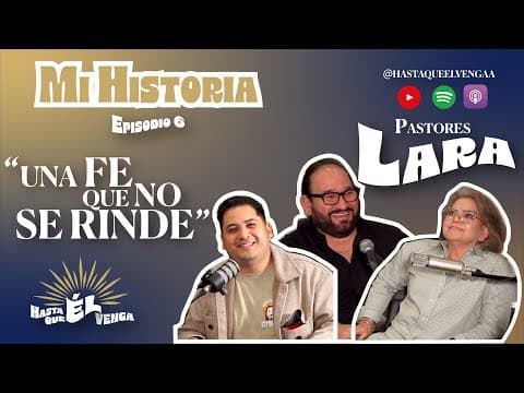 Una FE que no se rinde - Pastores Lara - Mi Historia EP6