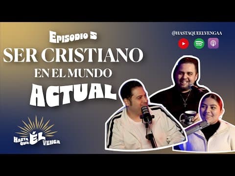 Ser Cristiano en el mundo actual EP 5